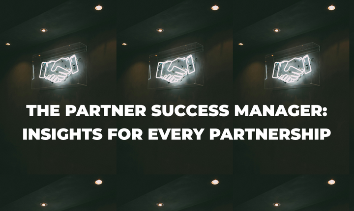 The Partner Success Manager: Insights for Every Partnership