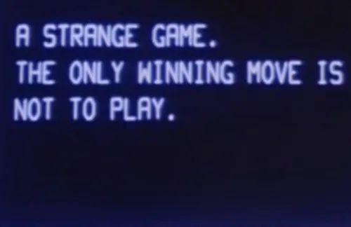 "A strange game. The only winning move is not to play."