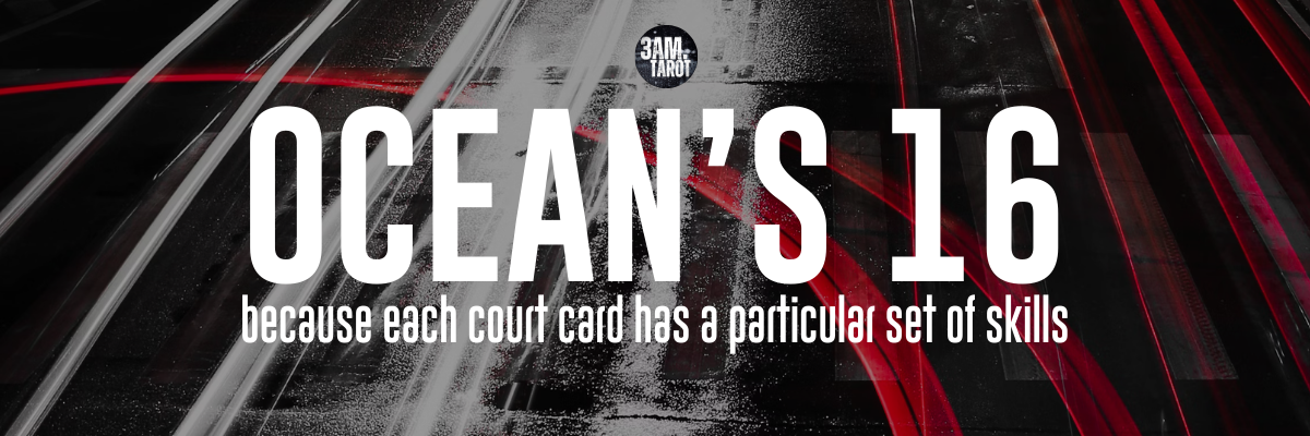 OCEAN'S 16: because each court card has a particular set of skills