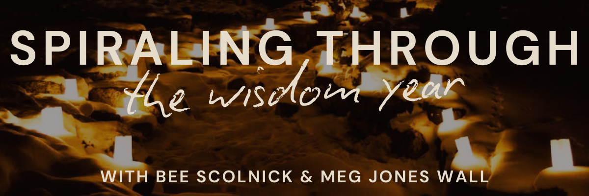 spiraling through the wisdom year with bee scolnick & meg jones wall