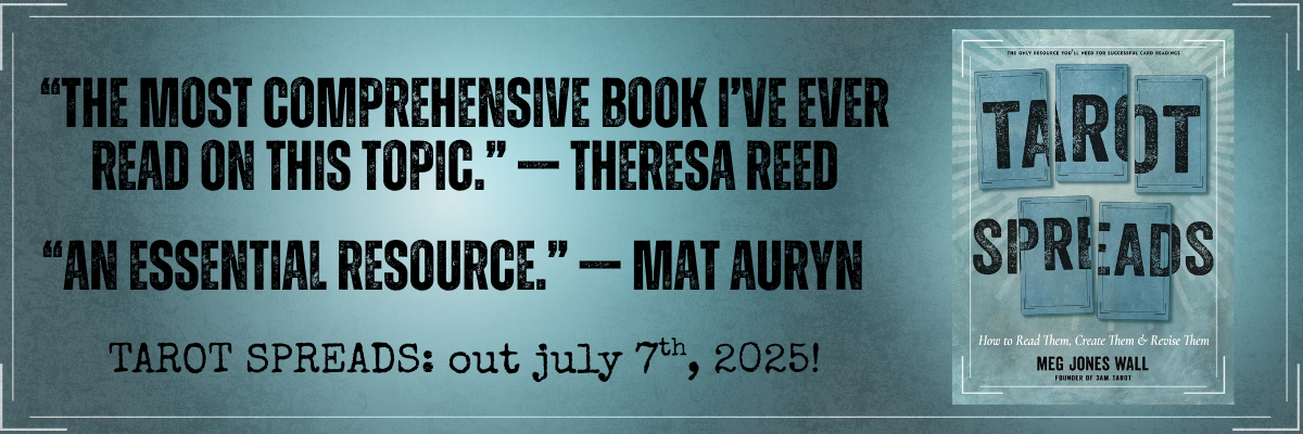 "the most comprehensive book i've ever read on this topic." — theresa reed / "an essential resource." — mat auryn / TAROT SPREADS: out july 7th, 2025!