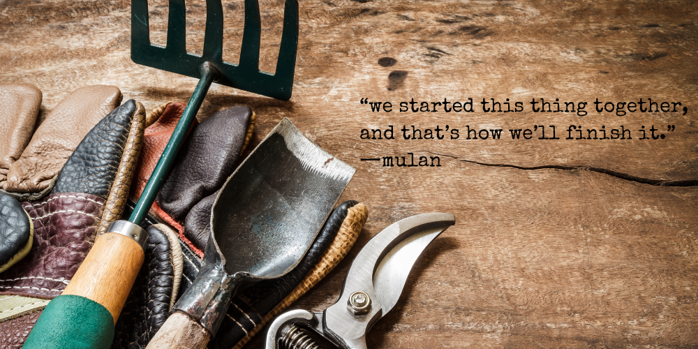 "we started this thing together, and that's how we'll finish it." —mulan