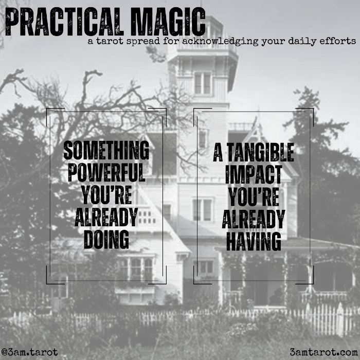 practical magic: a tarot spread for acknowledging your daily efforts. something powerful you're already doing / a tangible impact you're already having