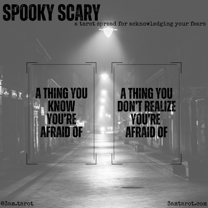spooky scary: a tarot spread for acknowledging your fears. a thing you know you're afraid of / a thing you don't realize you're afraid of