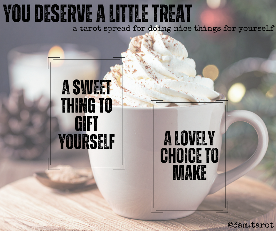 you deserve a little treat: a tarot spread for doing nice things for yourself. a sweet thing to gift yourself / a lovely choice to make