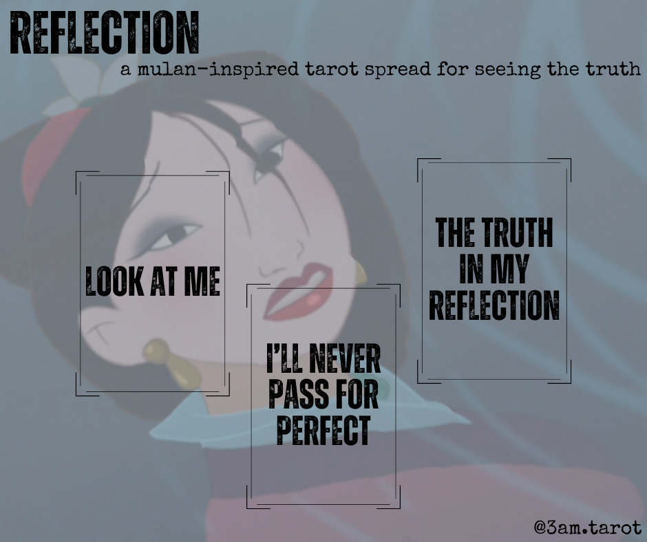 reflection: a mulan-inspired tarot spread for seeing the truth. look at me / i'll never pass for perfect / the truth in my reflection