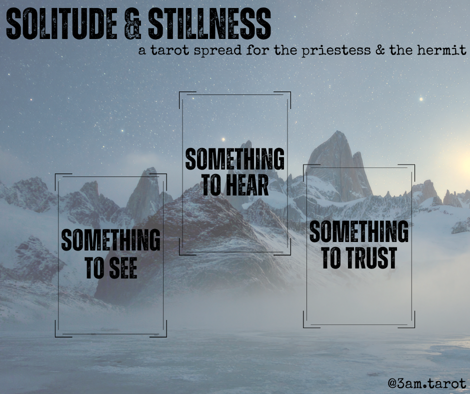 solitude & stillness: a tarot spread for the priestess & the hermit. something to see / something to hear / something to trust