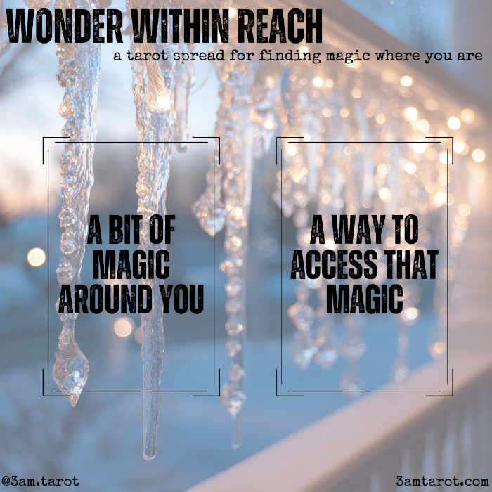 wonder within reach: a tarot spread for finding magic where you are. a bit of magic around you / a way to access that magic