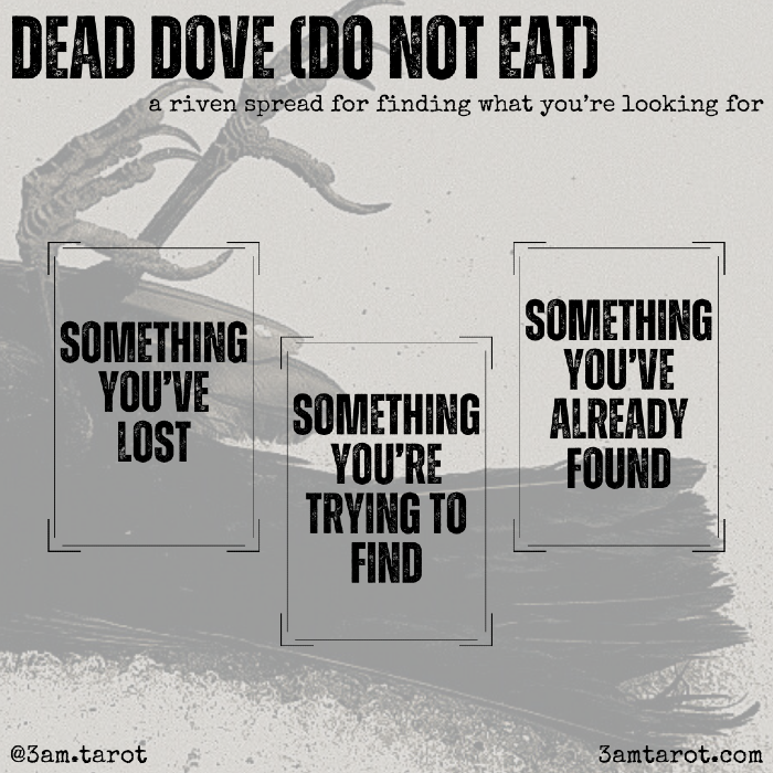 dead dove (do not eat): a riven spread for finding what you're looking for. something you've lost / something you're trying to find / something you've already found