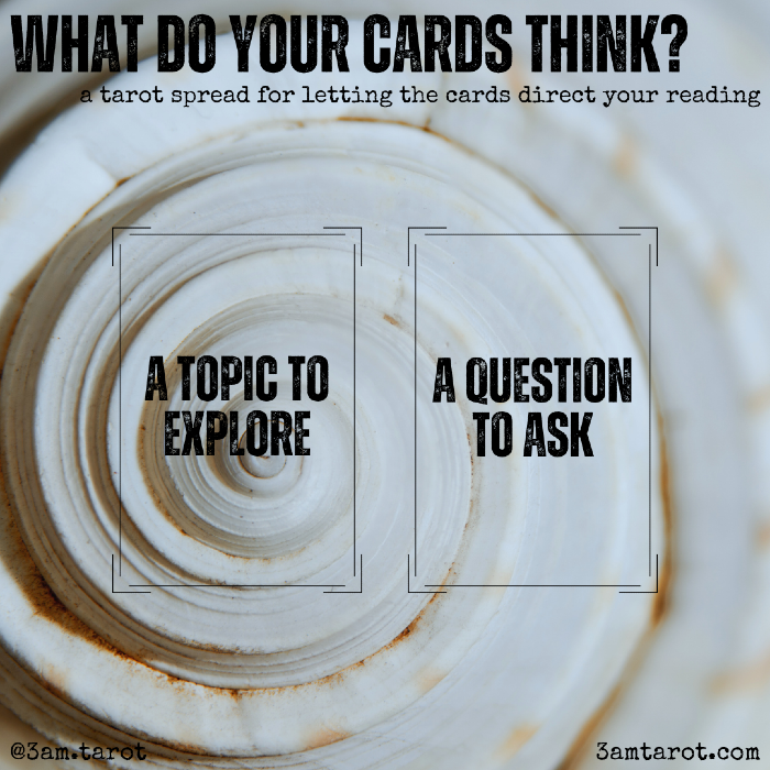 what do your cards think? a tarot spread for letting the cards direct your reading. a topic to explore / a question to ask