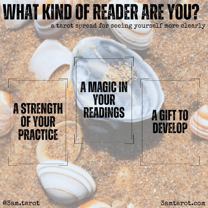 what kind of reader are you? a tarot spread for seeing yourself more clearly. a strength of your practice / a magic in your readings / a gift to develop