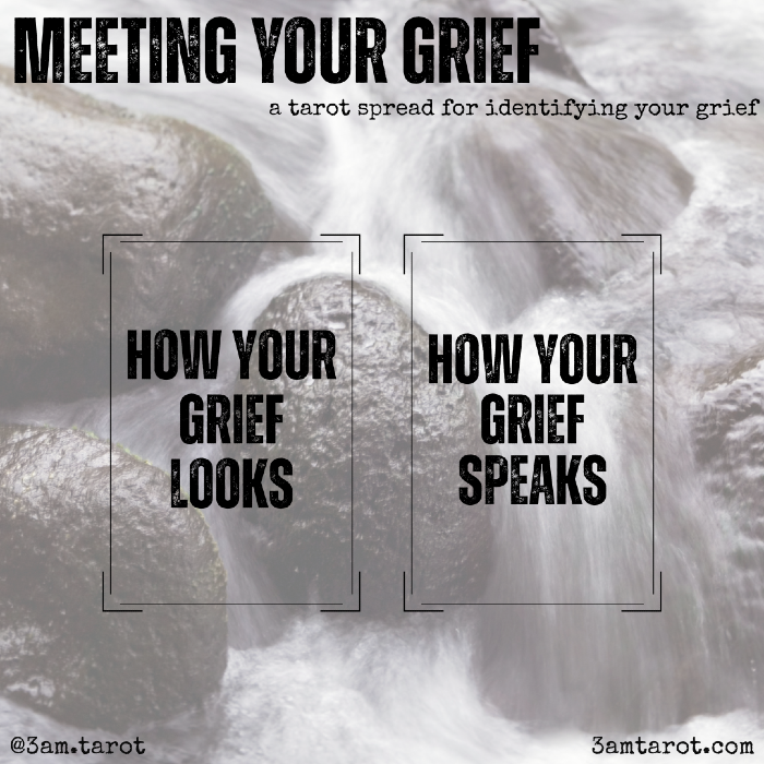 meeting your grief: a tarot spread for identifying your grief. how your grief looks / how your grief speaks