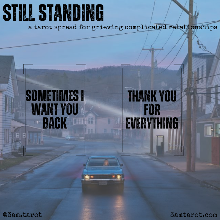still standing: a tarot spread for grieving complicated relationships. sometimes i want you back / thank you for everything
