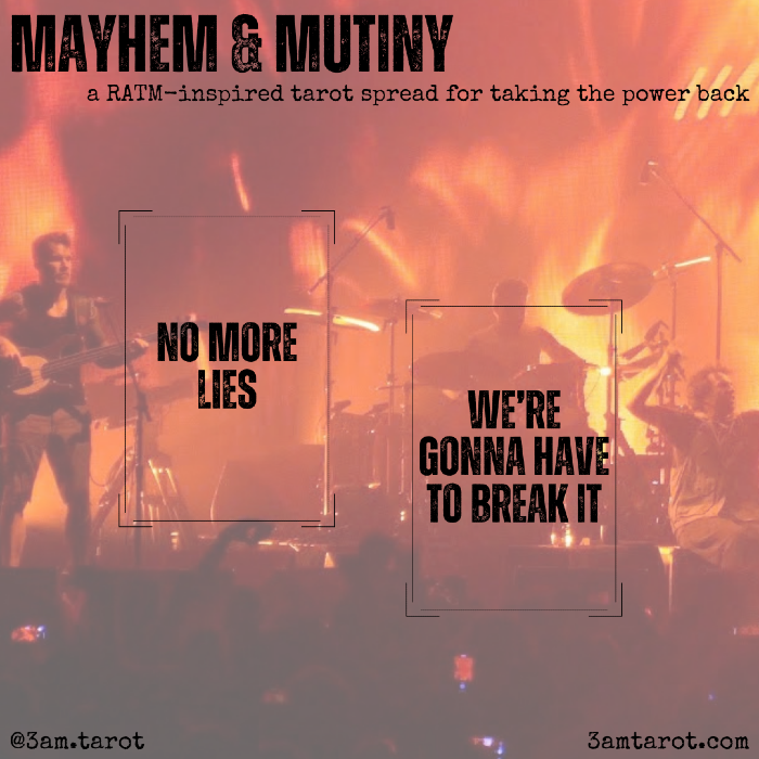 mayhem & mutiny: a rage against the machine inspired tarot spread for taking the power back. no more lies / we're gonna have to break it