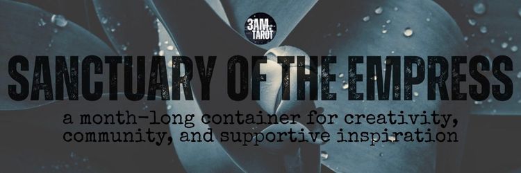 3am.tarot // sanctuary of the empress: a month-long container for creativity, community, and supportive inspiration