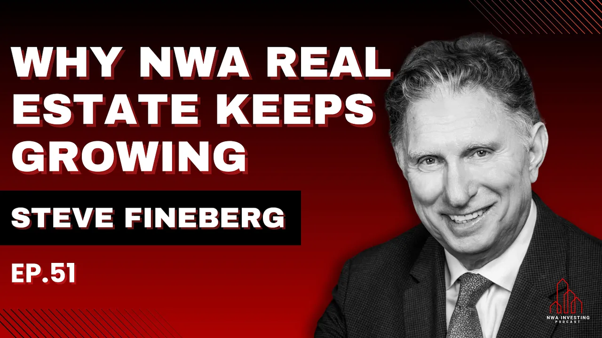 EP. 51: Why NWA Real Estate Keeps Growing with Steve Fineberg