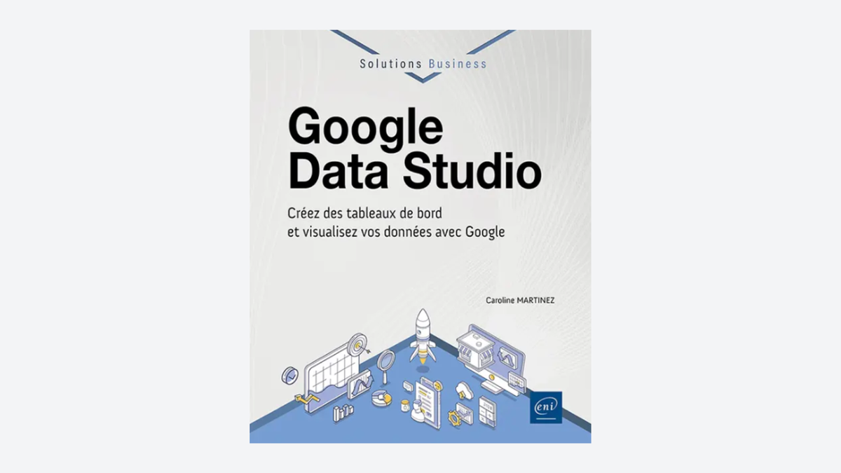Google Data Studio : pourquoi la dataviz est d’abord un sujet marketing