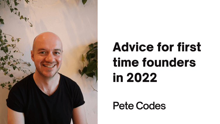 Advice for first time founders in 2022