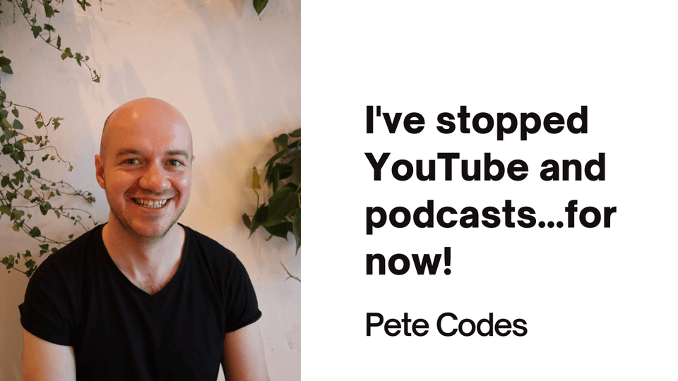I've stoppedYouTube and podcasts...for now!