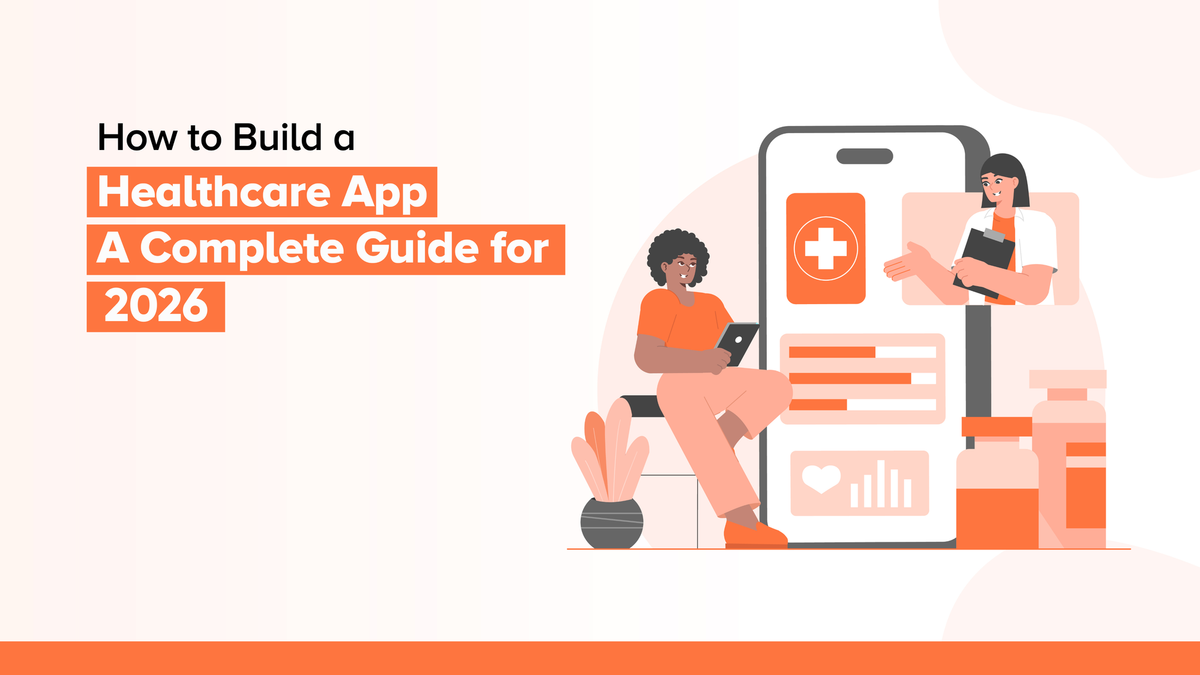 How to Build a Healthcare App: A Complete Guide for 2026