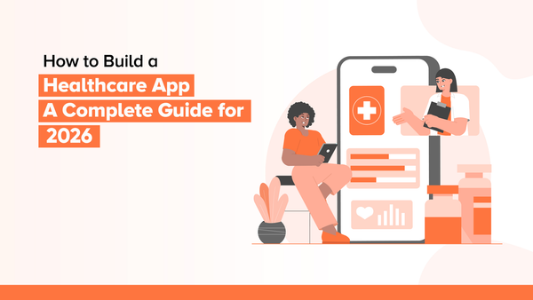 How to Build a Healthcare App: A Complete Guide for 2026