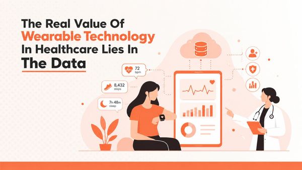 The Real Value Of Wearable Technology In Healthcare Lies In The Data
