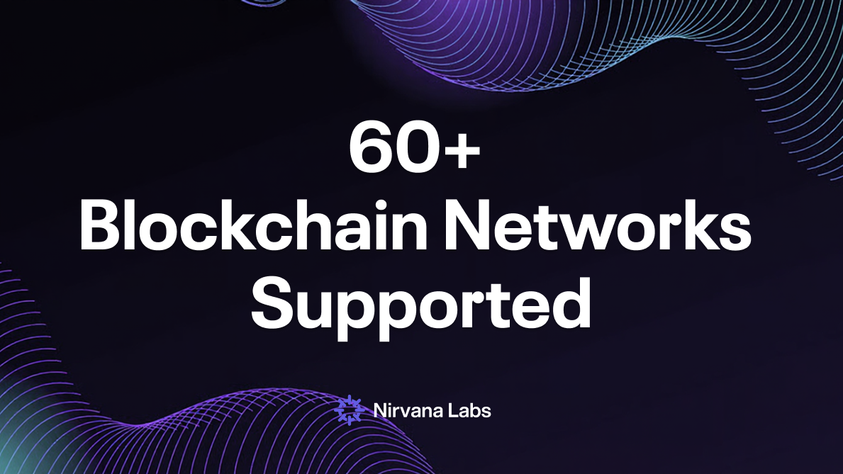 Nirvana Labs Surpasses 60 Blockchain Networks Supported, Expands Customer Base to Over 50 Companies