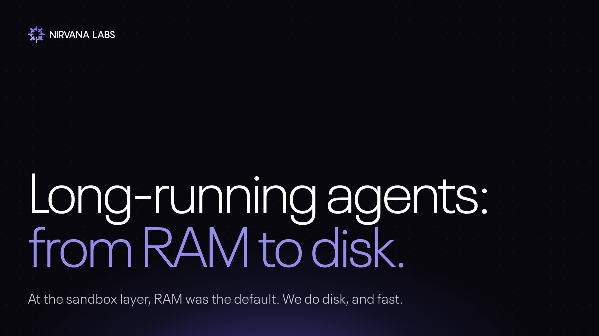 Long-running agents: from RAM to disk.