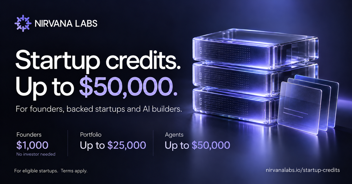 Nirvana Startup Credits: Founders $1,000, no investor needed; Portfolio up to $25,000; Agents up to $50,000.