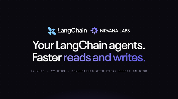 Your Langchain Agents on Nirvana has Faster Reads and Writes.