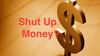 Shut Up Money?