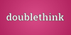 Time for Some Doublethink