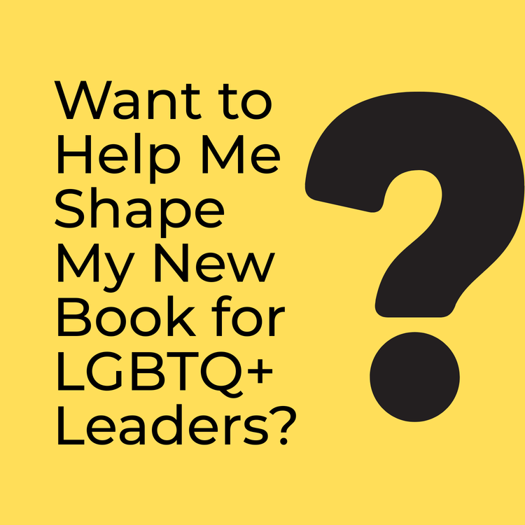 May I Ask You for a Favour? Help Me Shape My New Book for LGBTQ+ Leaders.
