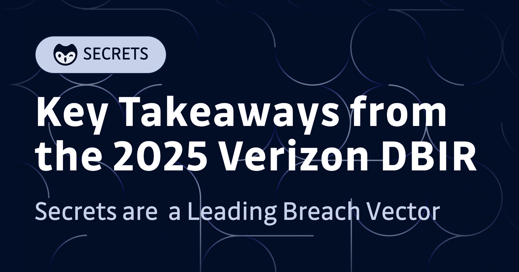 The Secrets Sprawl is Worse Than You Think: Key Takeaways from the 2025 Verizon DBIR