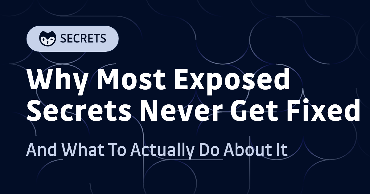 Why Most Exposed Secrets Never Get Fixed