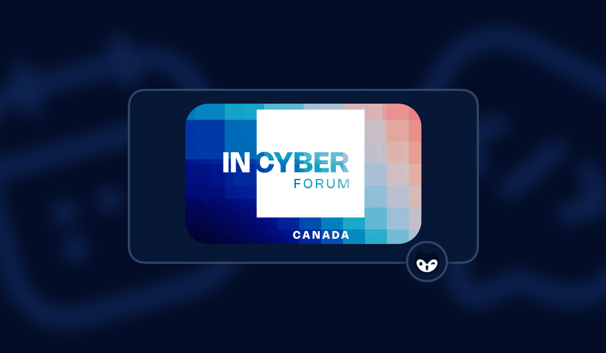 INCYBER Forum Canada 2025: Collaboration Wins Over Compliance