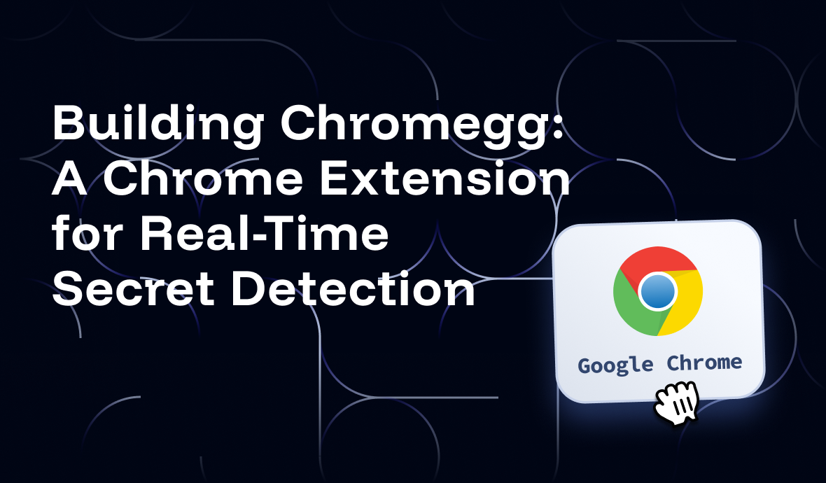 Building Chromegg: A Chrome Extension for Real-Time Secret Detection