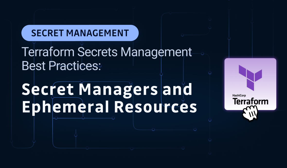 Terraform Secrets Management Best Practices: Secret Managers and Ephemeral Resources
