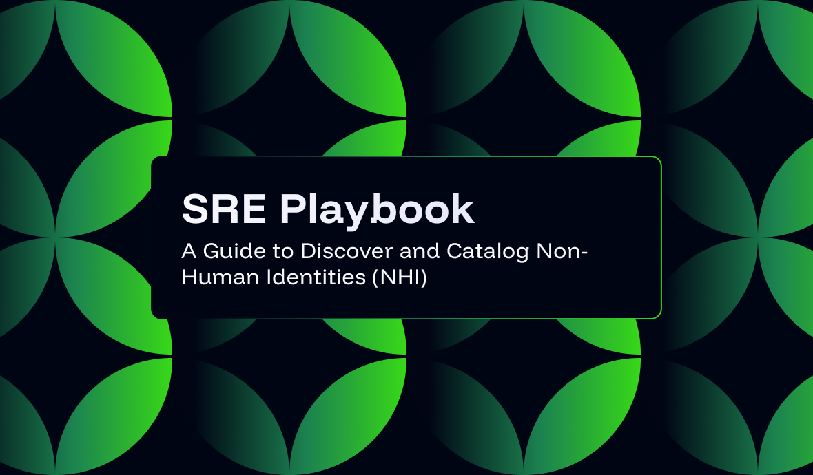 SRE Playbook: A Guide to Discover and Catalog Non-Human Identities (NHI)