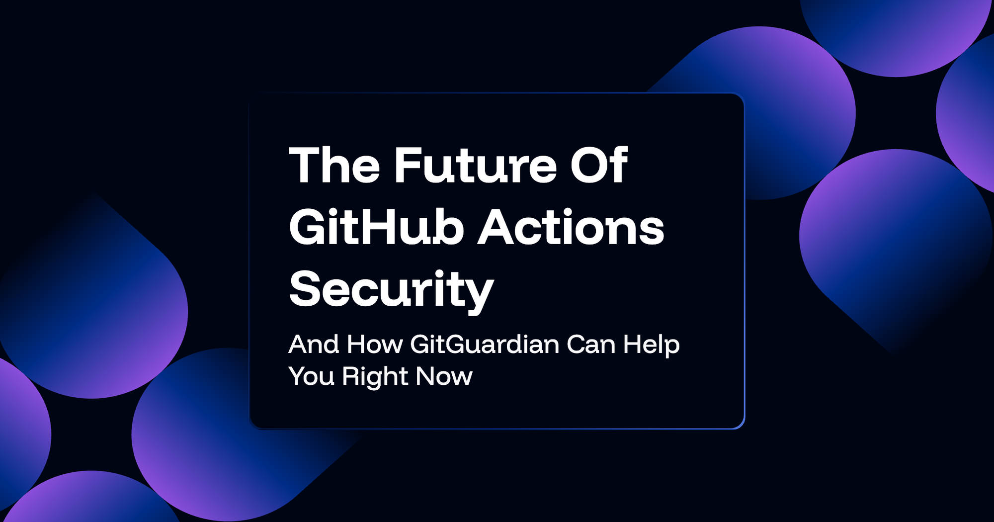 The Future Of GitHub Actions Security And What You Can Do Right Now
