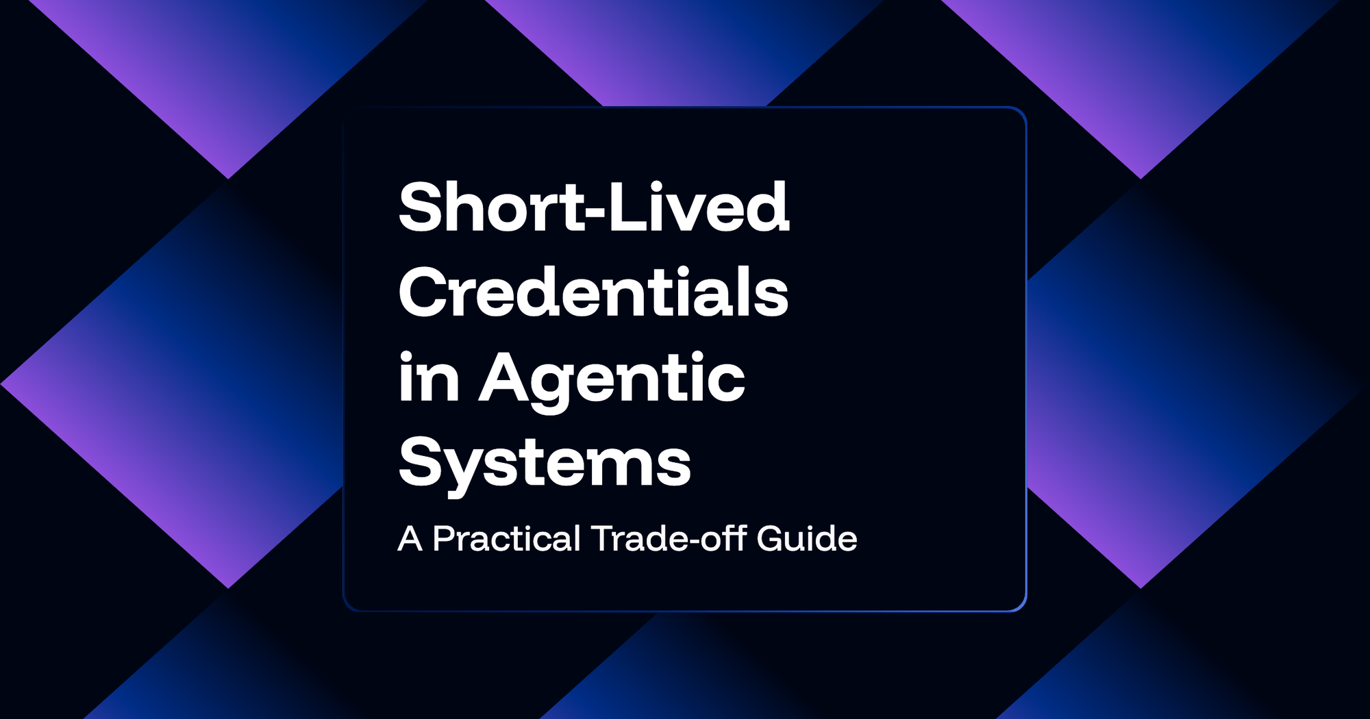 Short-Lived Credentials in Agentic Systems: A Practical Trade-off Guide