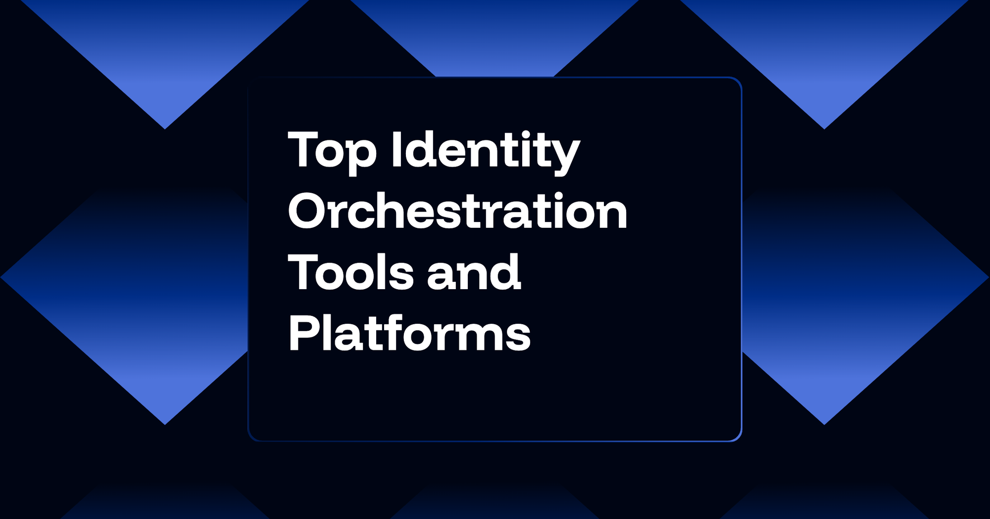 Top 11 Identity Orchestration Tools and Platforms for 2026