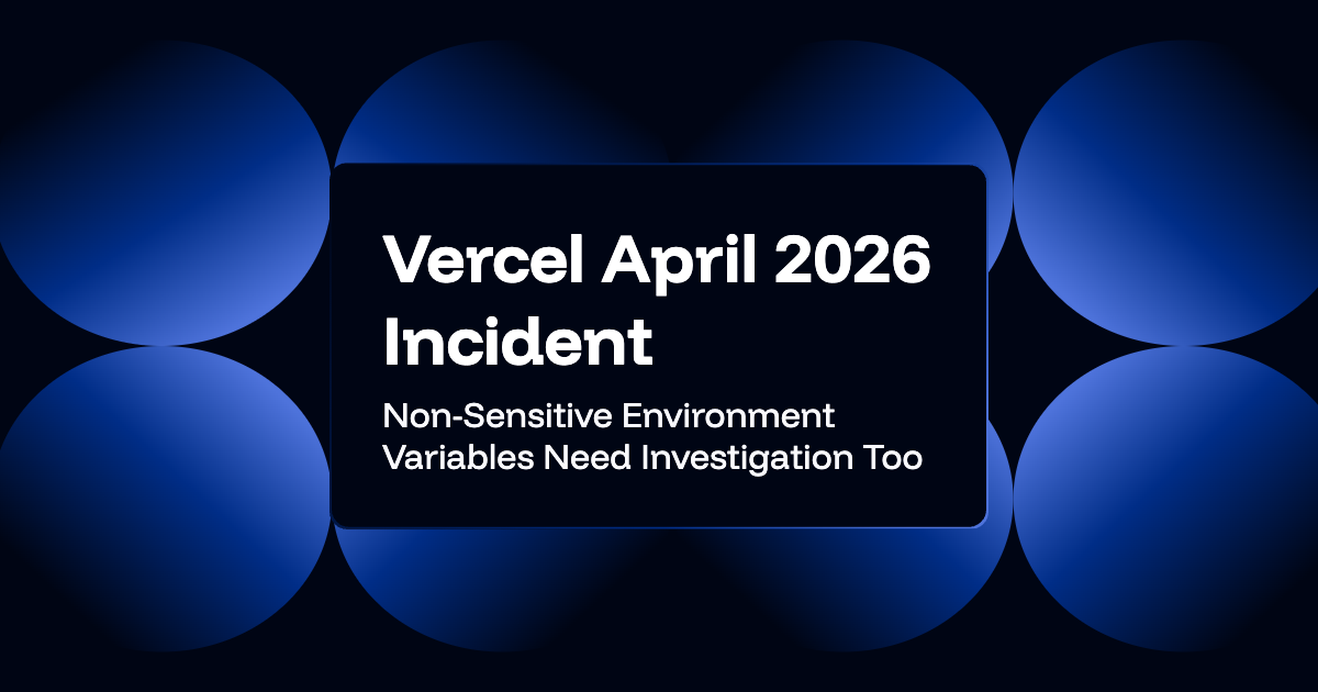 Vercel April 2026 Incident: Non-Sensitive Environment Variables Need Investigation Too