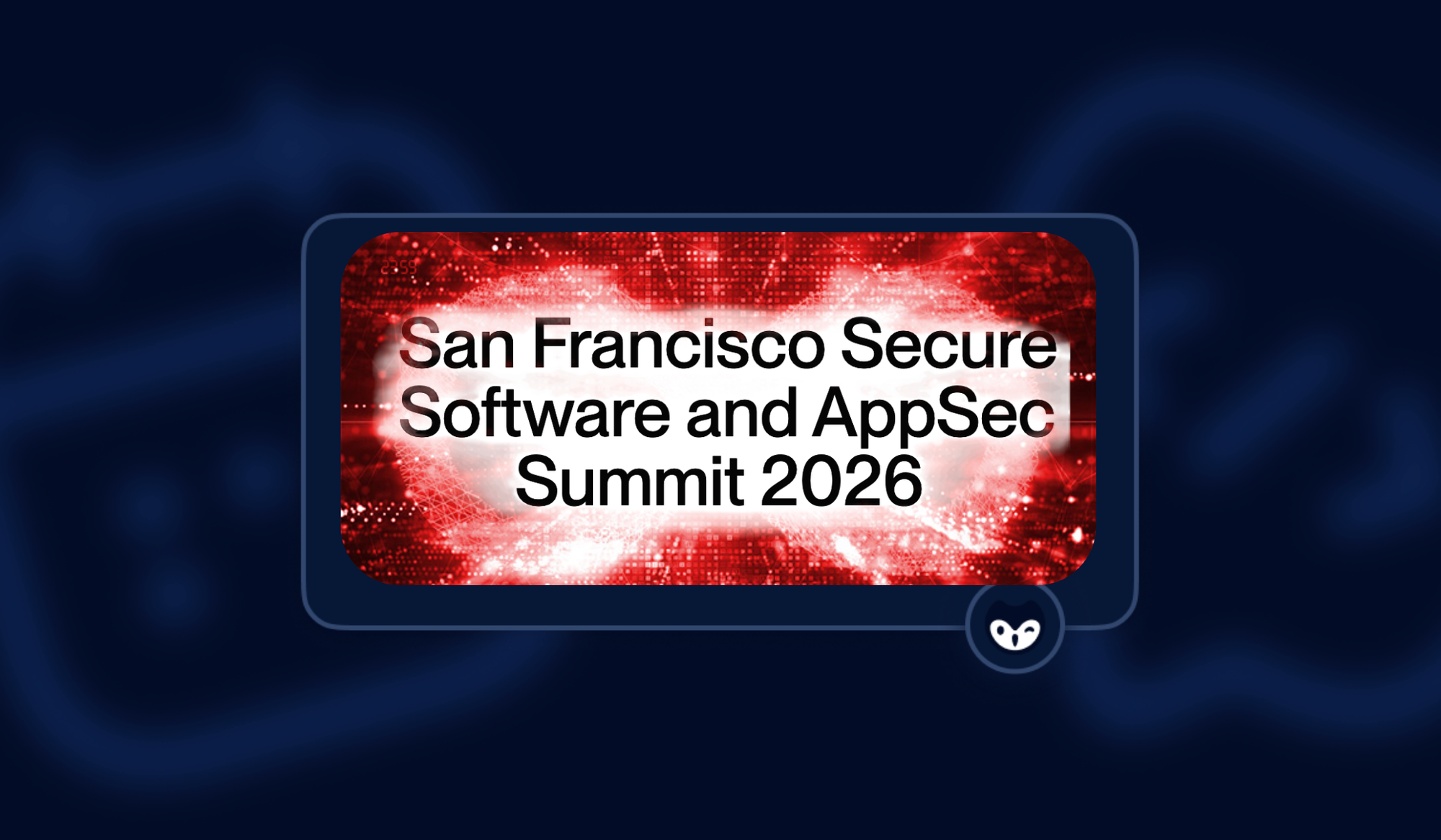 San Francisco Secure Software and AppSec Summit 2026: The Next AppSec Operating Model