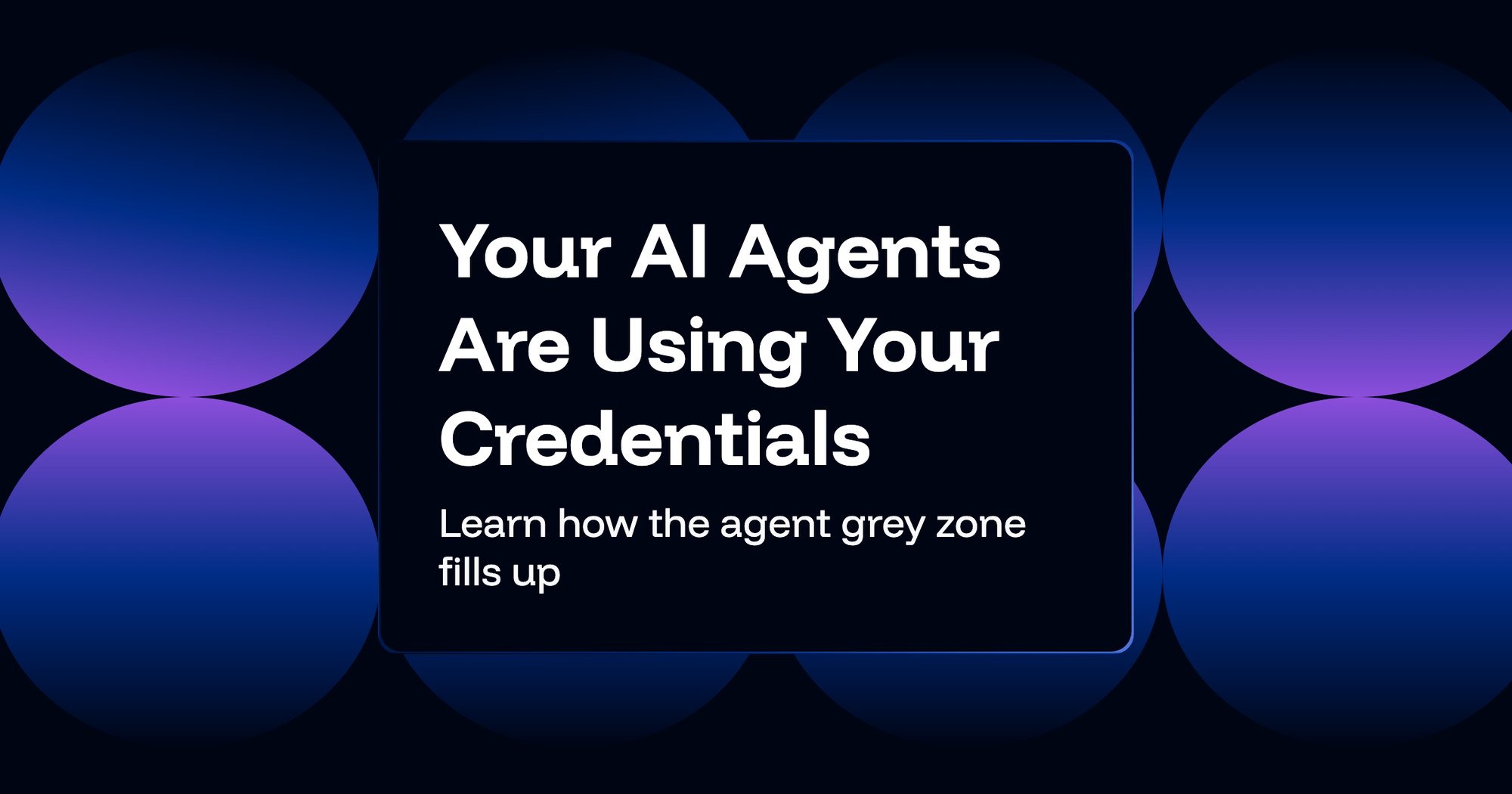 Your AI Agents Are Using Your Credentials