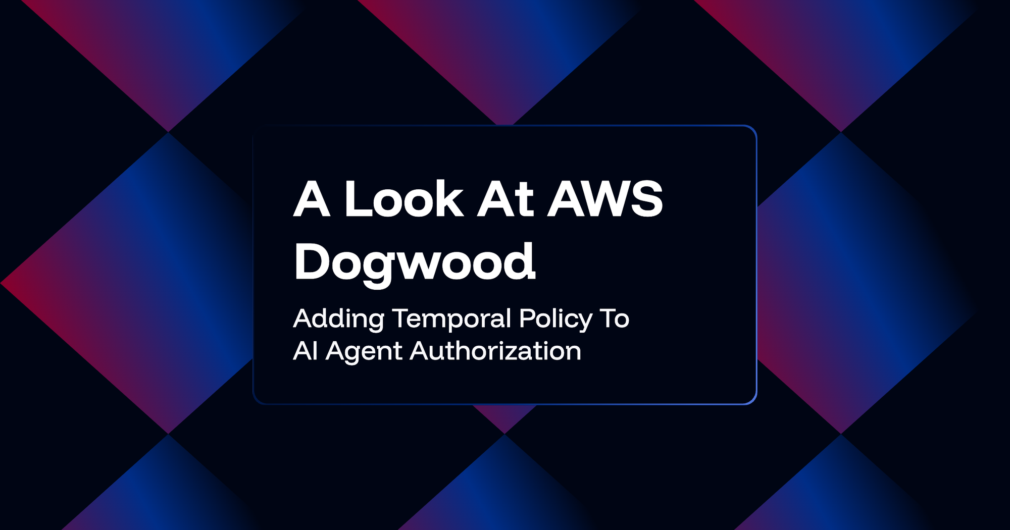 AI Agent Authorization Beyond Authentication: A Look At AWS Dogwood