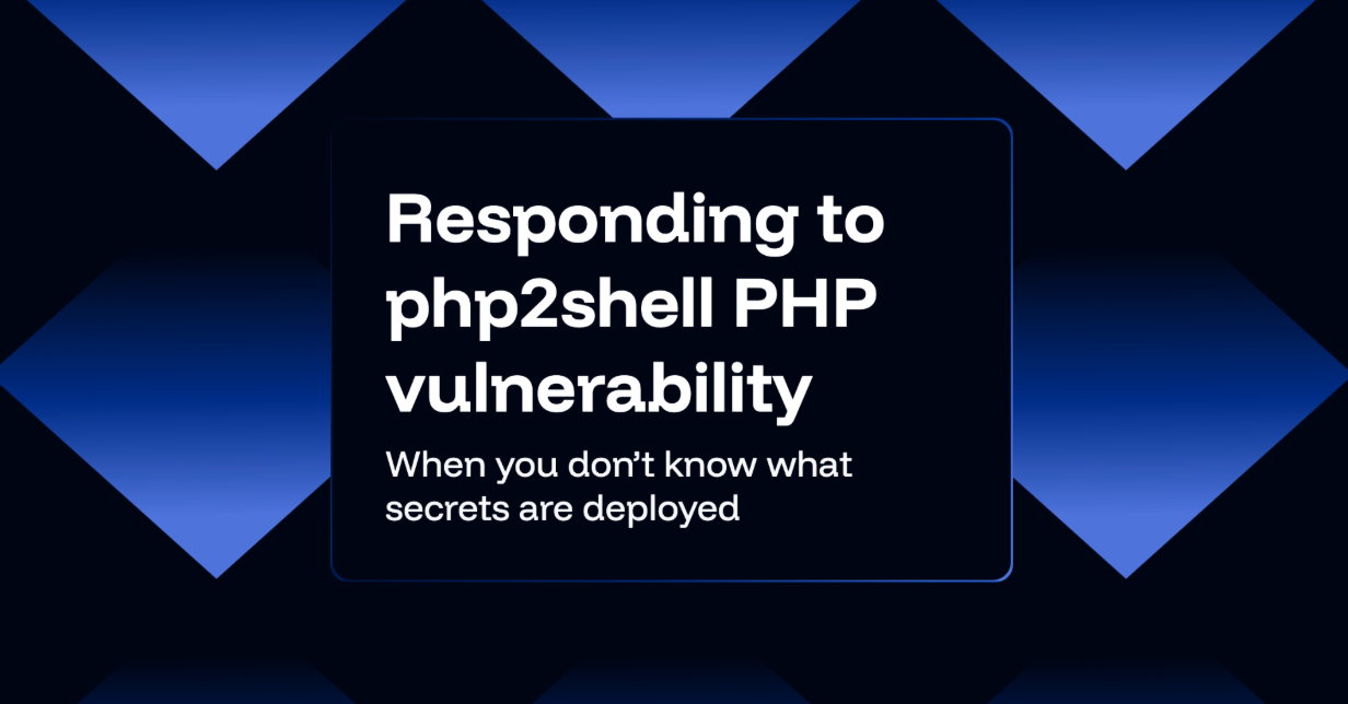 Responding to php2shell PHP Vulnerability When You Don’t Know What Secrets Are Deployed