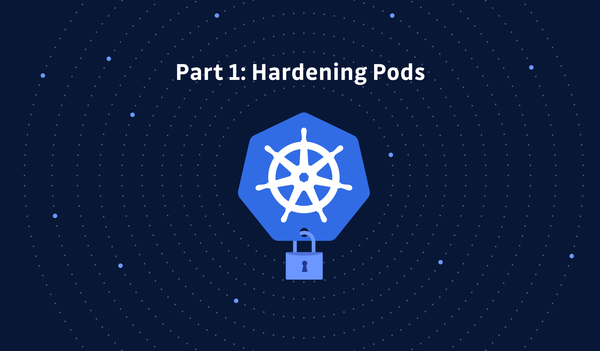 Kubernetes Hardening Tutorial Part 1: Pods