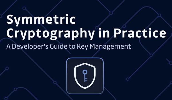 Symmetric Cryptography in Practice: A Developer's Guide to Key Management