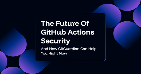 The Future Of GitHub Actions Security And What You Can Do Right Now